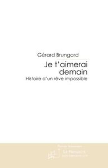 Couverture du livre « Je t'aimerai demain » de Gerard Brungard aux éditions Le Manuscrit