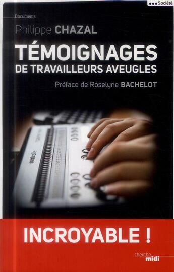 Couverture du livre « Témoignages de travailleurs aveugles » de Philippe Chazal aux éditions Cherche Midi