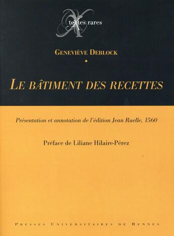 Couverture du livre « Le bâtiment des recettes ; présentation et annotation de l'édition Jean Ruelle, 1560 » de Deblock Genevie aux éditions Pu De Rennes