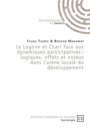 Couverture du livre « Le Logone et Chari face aux dynamiques participatives : logiques, effets et enjeux dans l'arène locale du développement » de Taubic Falna et Mahamat Boukar aux éditions Connaissances Et Savoirs