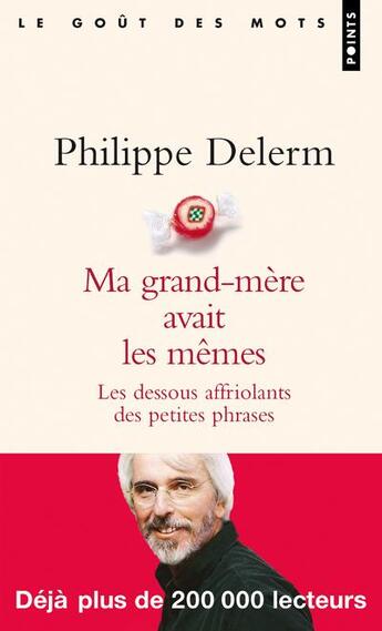 Couverture du livre « Ma grand-mère avait les mêmes ; les dessous affriolants des petites phrases » de Philippe Delerm aux éditions Points