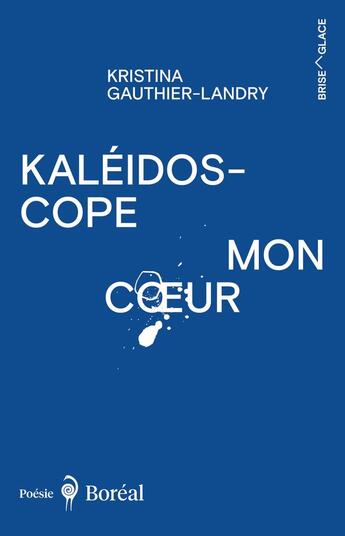 Couverture du livre « Kaléidoscope mon coeur » de Kristina Gauthier-Landry aux éditions Boreal