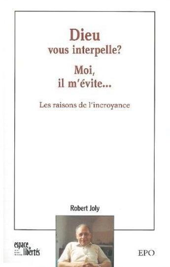 Couverture du livre « Dieu vous interpelle ? Moi il m'évite... : Les raisons de l'incroyance » de Robert Joly aux éditions Aden Belgique