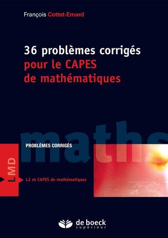 Couverture du livre « 36 problèmes corrigés pour le CAPES de mathématiques » de Cottet Emard Francoi aux éditions De Boeck Superieur