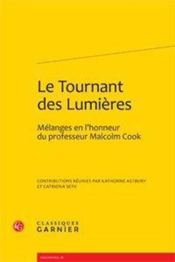 Couverture du livre « Le tournant des Lumières ; mélanges en l'honneur de Malcolm Cook » de  aux éditions Classiques Garnier