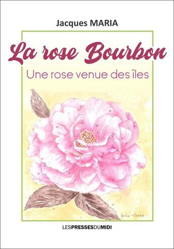 Couverture du livre « La rose Bourbon : Une rose venue des îles » de Jacques Maria aux éditions Presses Du Midi