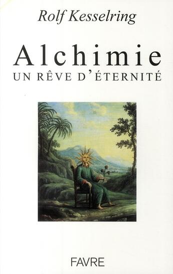 Couverture du livre « Alchimie, un rêve d'éternité » de Rolf Kesselring aux éditions Favre