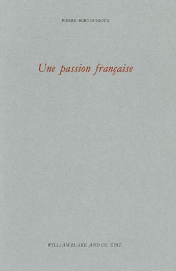 Couverture du livre « Une passion francaise » de Pierre Bergounioux aux éditions William Blake & Co