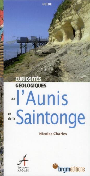 Couverture du livre « Curiosités géologiques de l'Aunis et de la Saintonge » de Nicolas Charles aux éditions Apogee