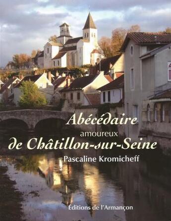 Couverture du livre « Abécédaire amoureux de Châtillon-sur-Seine » de Pascaline Kromicheff aux éditions Armancon