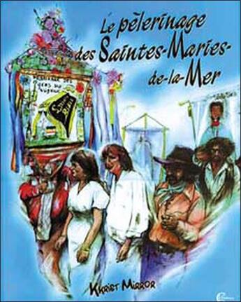 Couverture du livre « Le pelerinage des saintes-maries-de-la-mer » de Kkrist Mirror aux éditions Clc