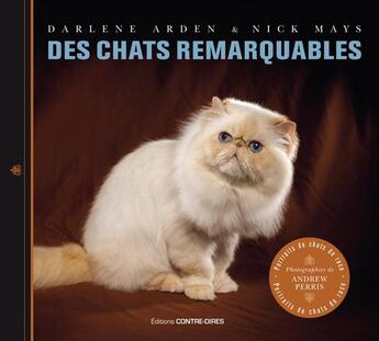 Couverture du livre « Des chats remarquables » de Darlene Arden et Nick Mays et Andrew Perris aux éditions Contre-dires