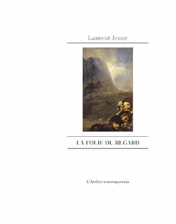 Couverture du livre « La folie du regard » de Laurent Jenny aux éditions Atelier Contemporain