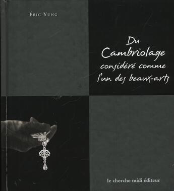 Couverture du livre « Du Cambriolage Considere Comme L'Un Des Beaux Arts » de Eric Yung aux éditions Cherche Midi