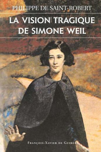 Couverture du livre « La vision tragique de simone weil » de Saint-Robert P. aux éditions Francois-xavier De Guibert