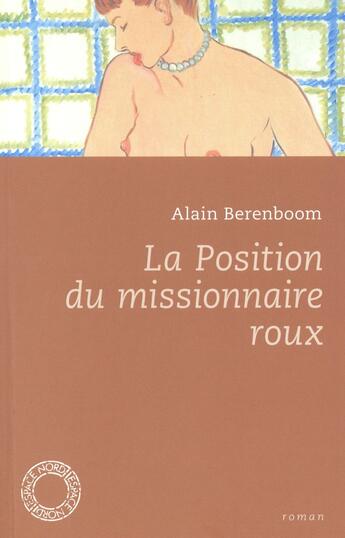 Couverture du livre « La position du missionnaire roux » de Alain Berenboom aux éditions Espace Nord