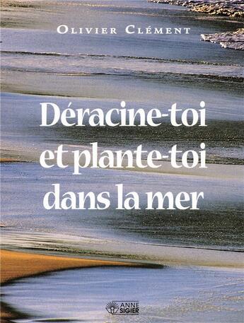 Couverture du livre « Déracine-toi et plante-toi dans la mer » de Olivier Clement aux éditions Mediaspaul