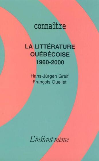 Couverture du livre « La littérature québécoise, 1960-2000 » de Greif H J Ouellet Fr aux éditions Les Editions De L'instant Meme