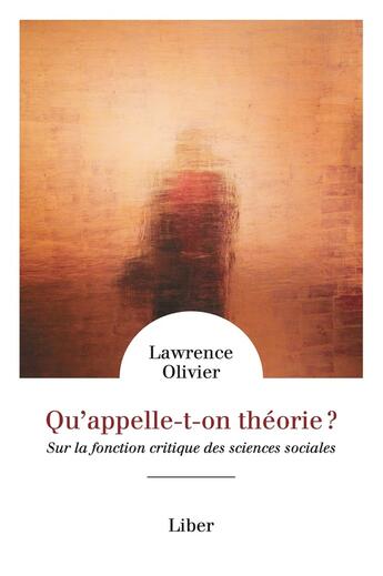 Couverture du livre « Qu'appelle-t-on théorie ? » de Lawrence Olivier aux éditions Liber