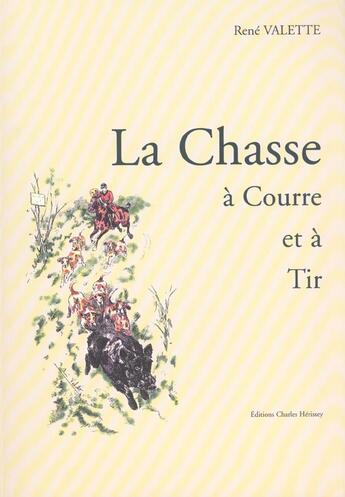 Couverture du livre « La chasse a courre et a tir » de Rene Valette aux éditions Herissey