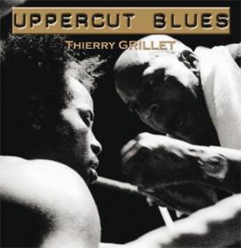 Couverture du livre « Uppercut blues » de Thierry Grillet aux éditions Alliance Editions