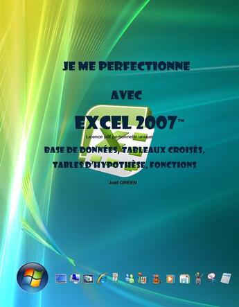 Couverture du livre « Je me perfectionne avec Excel 2007 - Base de données, tableaux croisés, tables d'hypothèse, fonctions » de Joel Green aux éditions Ios