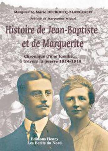 Couverture du livre « Histoire de Jean-Baptiste et de Marguerite ; chronique d'une famille... à travers la guerre 1914-1918 » de Marguerite-Marie Decroocq-Blanckaert aux éditions Editions Henry