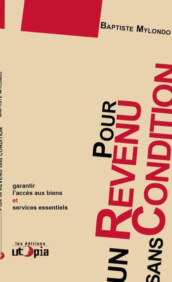 Couverture du livre « Pour un revenu sans conditions ; garantir l'accès aux biens et services essentiels » de Baptiste Mylondo aux éditions Utopia