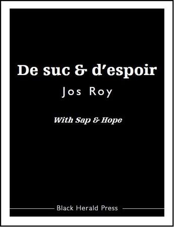 Couverture du livre « De suc et d'espoir ; with sap and hope » de Jos Roy aux éditions Black Herald Press