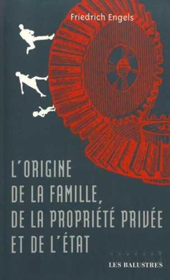 Couverture du livre « L'origine de la famille, de la propriété privée et de l'Etat » de Friedrich Engels aux éditions Les Balustres