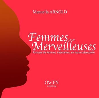 Couverture du livre « Femmes merveilleuses ; portraits de femmes inspirantes en toute subjectivité » de Manuella Arnold aux éditions Owen