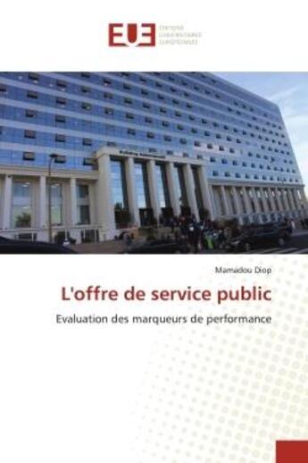 Couverture du livre « L'offre de service public - evaluation des marqueurs de performance » de Diop Mamadou aux éditions Editions Universitaires Europeennes