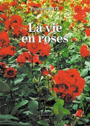 Couverture du livre « La vie en roses » de Petit Pascale aux éditions Baudelaire