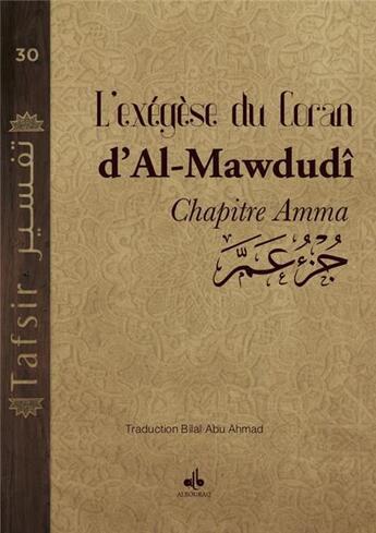 Couverture du livre « Exégèse de Mawdudi (commentaire) ; chapitre amma » de Bilal Tapaloglu Abu Ahmed aux éditions Albouraq