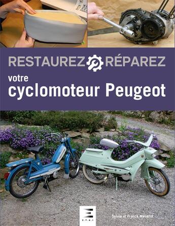 Couverture du livre « Restaurez & réparez : votre cyclomoteur Peugeot » de Sylvie Meneret et Franck Meneret aux éditions Etai