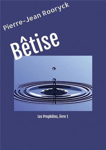 Couverture du livre « Les prophètes Tome 1 : bêtise » de Pierre-Jean Rooryck aux éditions Bookelis