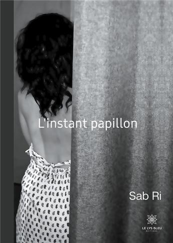 Couverture du livre « L'instant papillon » de Sab Ri aux éditions Le Lys Bleu