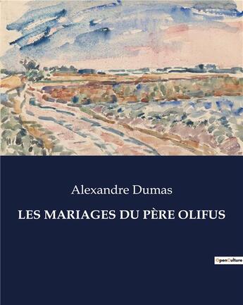 Couverture du livre « LES MARIAGES DU PÈRE OLIFUS » de Alexandre Dumas aux éditions Culturea