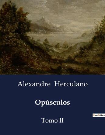 Couverture du livre « Opúsculos : Tomo II » de Alexandre Herculano aux éditions Culturea