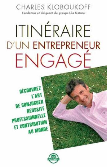 Couverture du livre « Itinéraire d'un entrepreneur engagé ; découvrez l'art de conjuguer réussite professionnelle et contribution au monde » de Charles Kloboukoff et Ezzedine Elmestiri aux éditions Zen Business