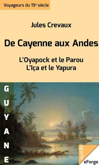 Couverture du livre « De Cayenne aux Andes » de Crevaux Jules aux éditions Eforge