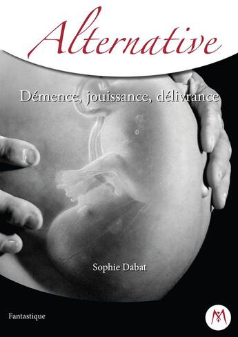 Couverture du livre « Démence, jouissance, délivrance » de Sophie Dabat aux éditions Mythologica