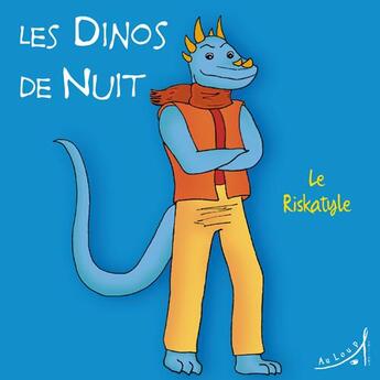 Couverture du livre « LES DINOS DE NUIT Tome 3 : le riskatyle » de Laurence Erwin et Mandar et Brand Alexander aux éditions Au Loup