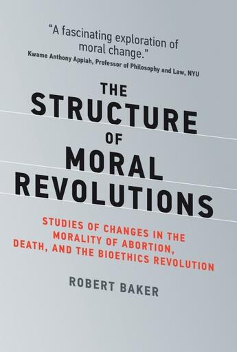 Couverture du livre « THE STRUCTURE OF MORAL REVOLUTIONS - STUDIES OF CHANGES IN THE MORALITY OF ABORTION, DEATH » de Robert Baker aux éditions Mit Press