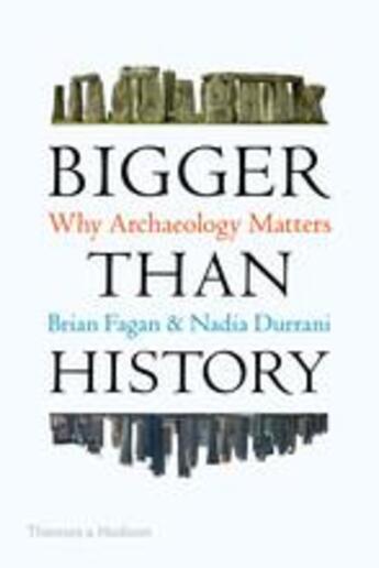 Couverture du livre « Bigger than history: why archaeology matters » de Fagan Brian/Durrani aux éditions Thames & Hudson