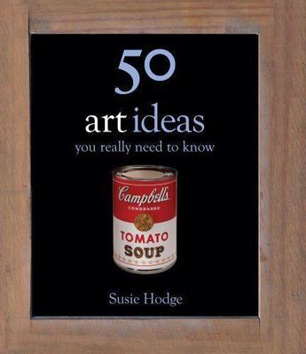 Couverture du livre « 50 Art Ideas You Really Need to Know » de Susie Hodge aux éditions Quercus Publishing Digital