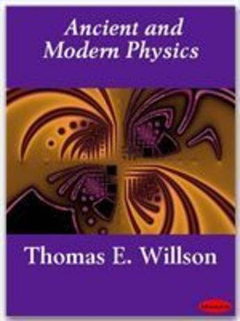 Couverture du livre « Ancient and Modern Physics » de Thomas E. Willson aux éditions Ebookslib