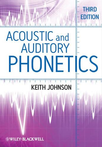 Couverture du livre « Acoustic and Auditory Phonetics » de Keith Johnson aux éditions Wiley-blackwell