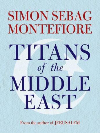 Couverture du livre « Titans of the Middle East » de Simon Sebag Montefiore aux éditions Quercus Publishing Digital