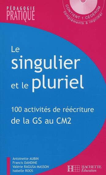 Couverture du livre « Le singulier et le pluriel - 100 activites de reecriture de la gs au cm2 - avec cd » de Dandine/Roos/Aubin aux éditions Hachette Education